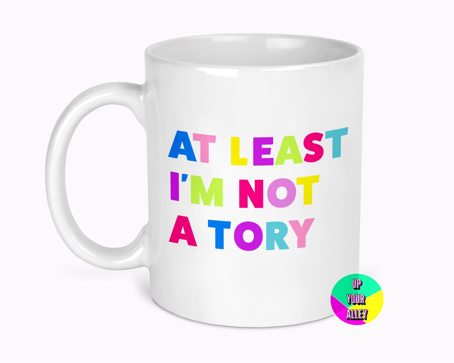 At Least I'm Not A Tory 11oz Mug l Funny Humour l Fuck The Tories l