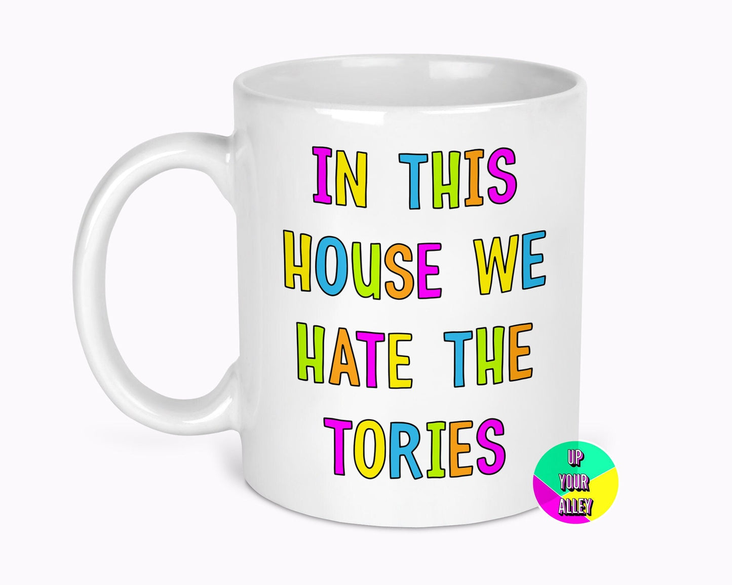 In This House We Hate The Tories 11oz Ceramic Mug