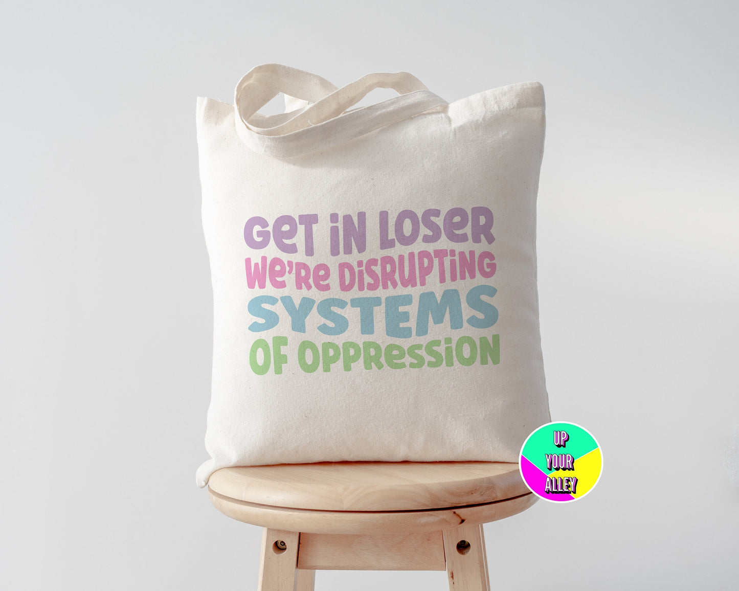 Get In Loser We're Disrupting Systems Of Oppression l Eco Reusable Shopping Tote Bag l Equality