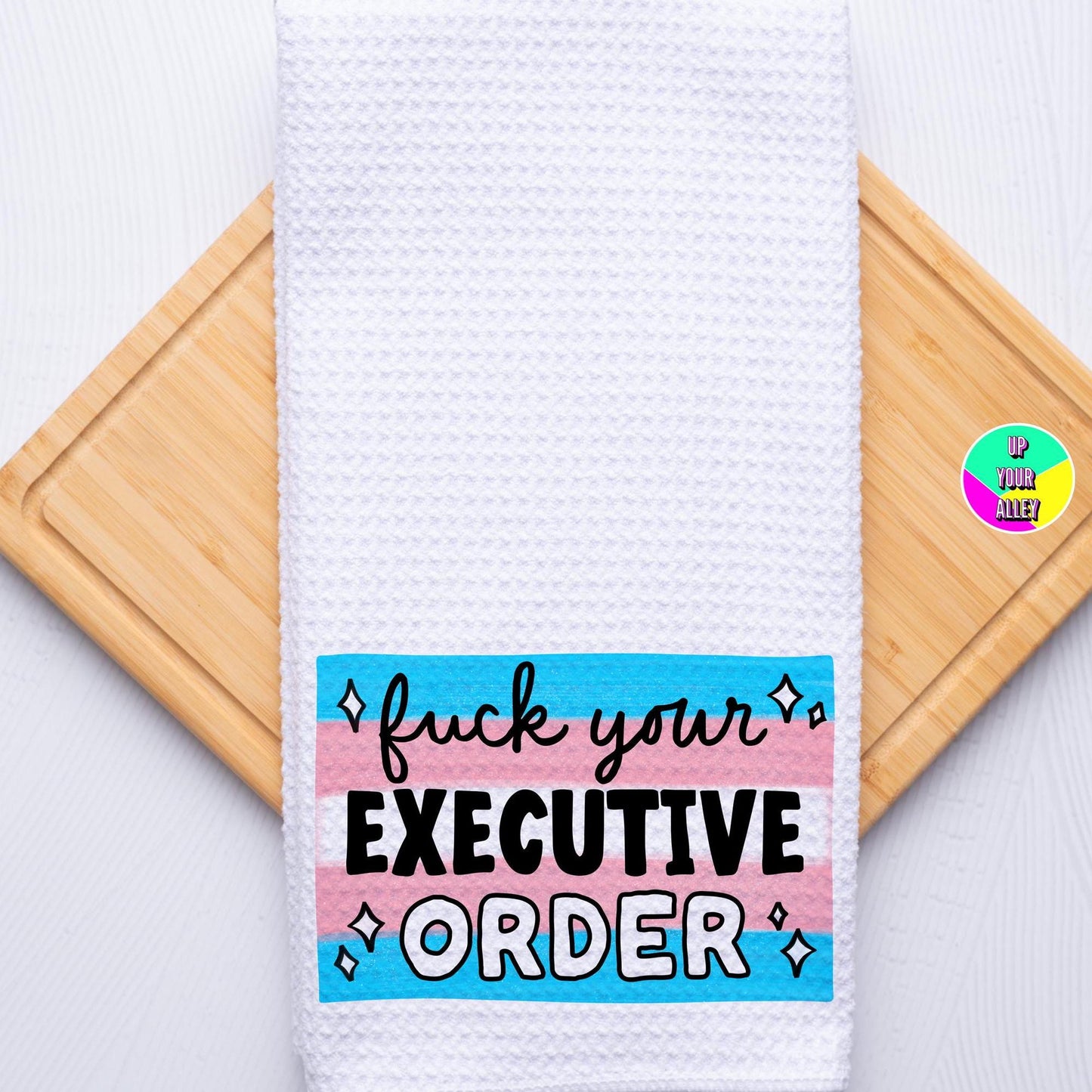 Fuck Your Executive Order Tea Towel l Home Accessories l LGBTQ l Trans Rights Are Human Rights l Womens Rights l Anti Fascism