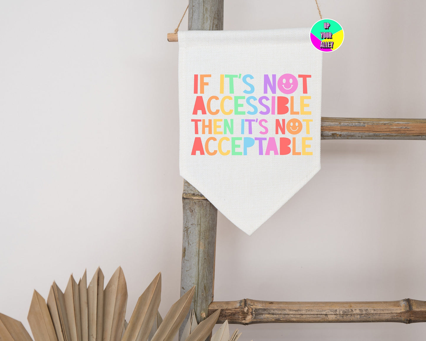 If It's Not Accessible It's Not Acceptable Pennant Flag l Home Accessories l Wall Hanging