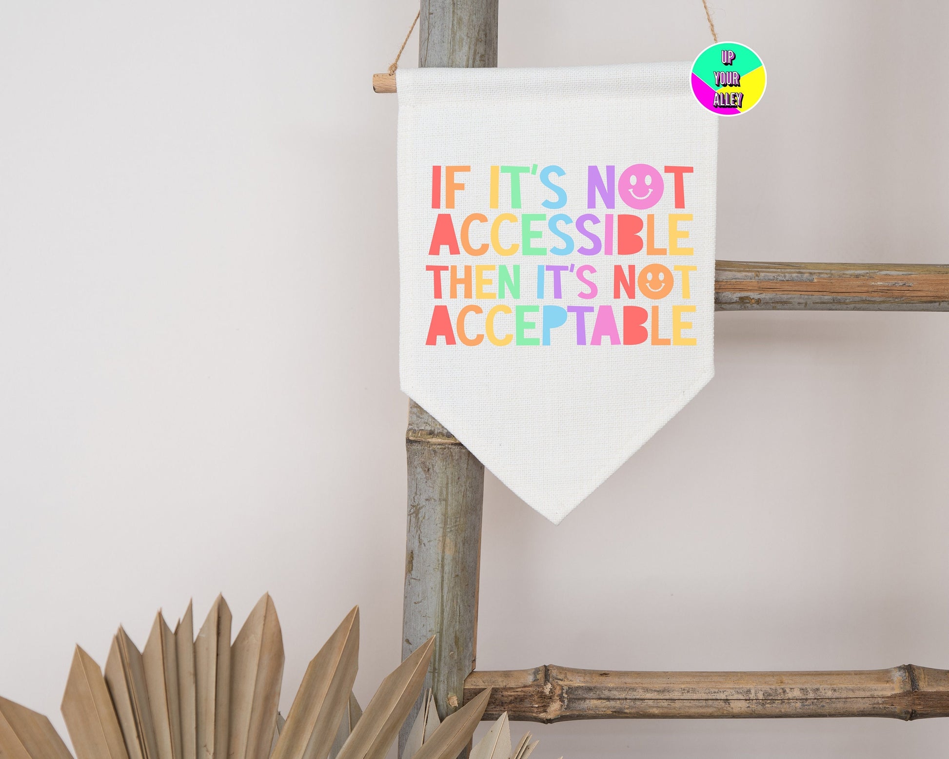 If It's Not Accessible It's Not Acceptable Pennant Flag l Home Accessories l Wall Hanging