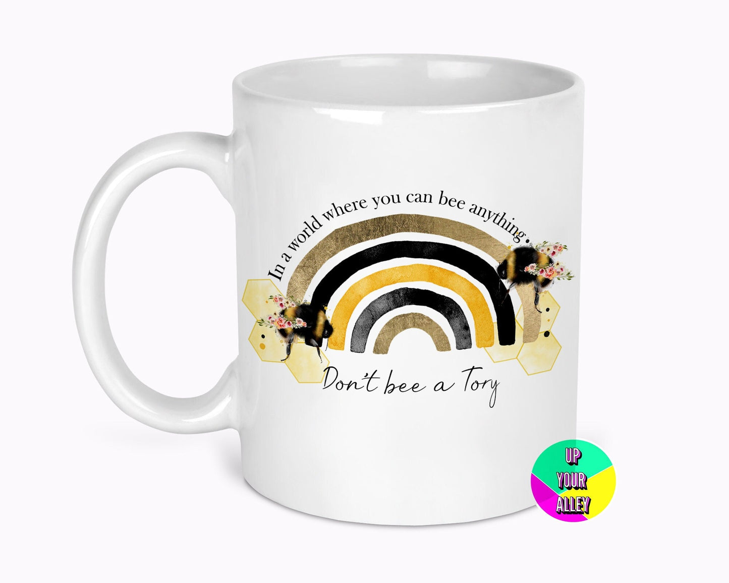 Don't Bee A Tory Rainbow 11oz Ceramic Mug