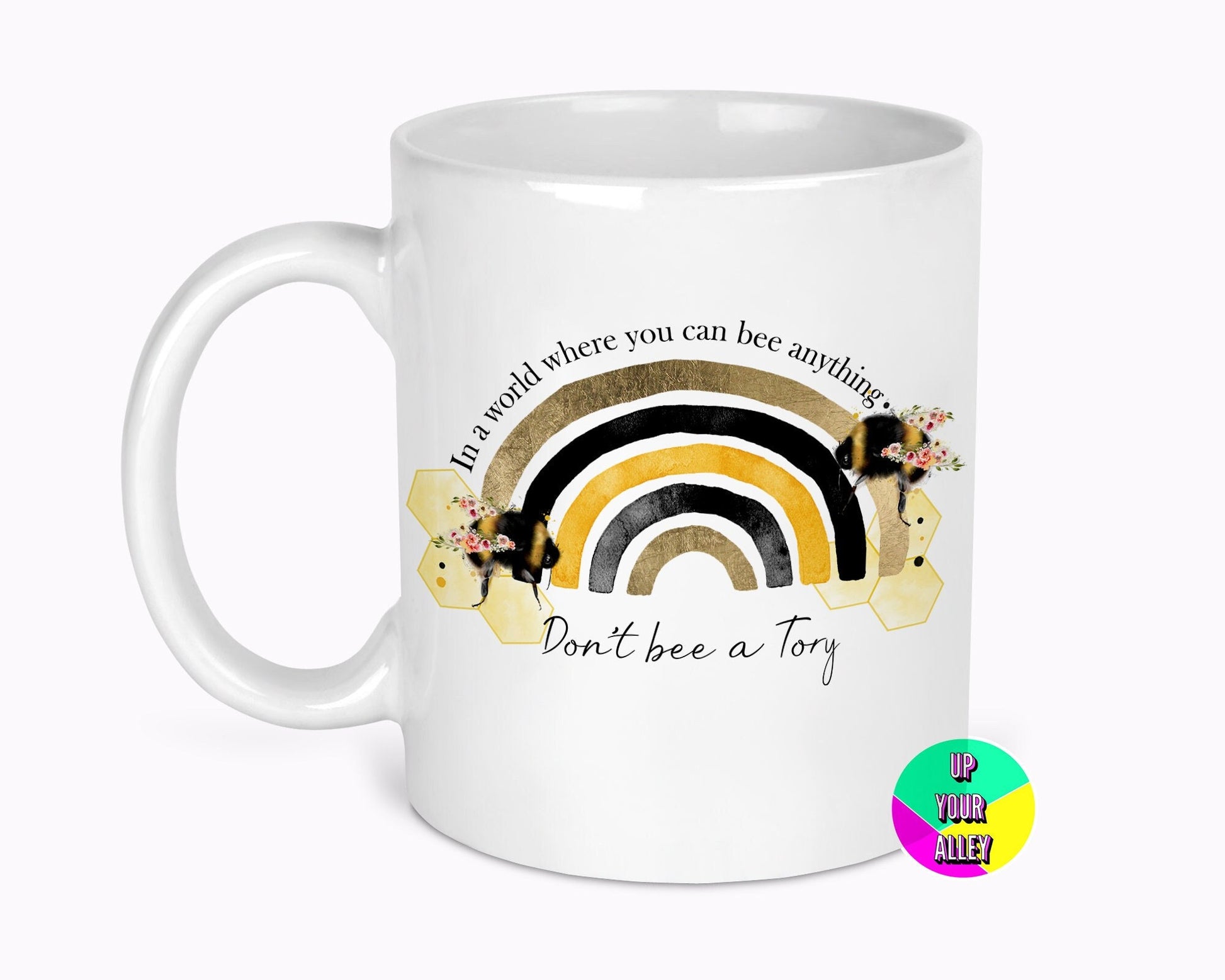 Don't Bee A Tory Rainbow 11oz Ceramic Mug