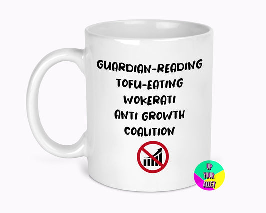 Tofu Eating Wokerati Anti Growth Coalition 11oz Ceramic Mug l Anti Tory