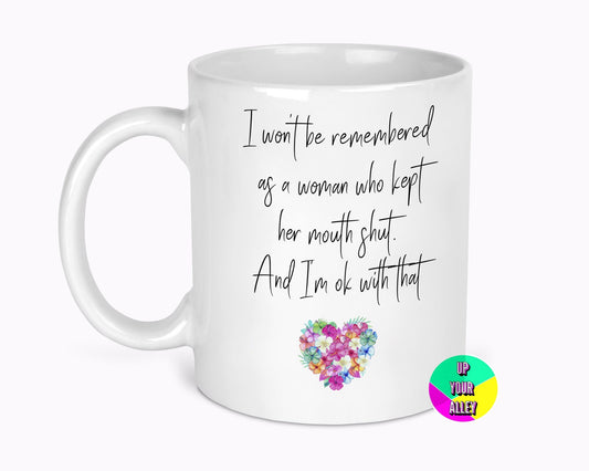 I Won't Be Remembered For Keeping My Mouth Shut 11oz Mug Feminist
