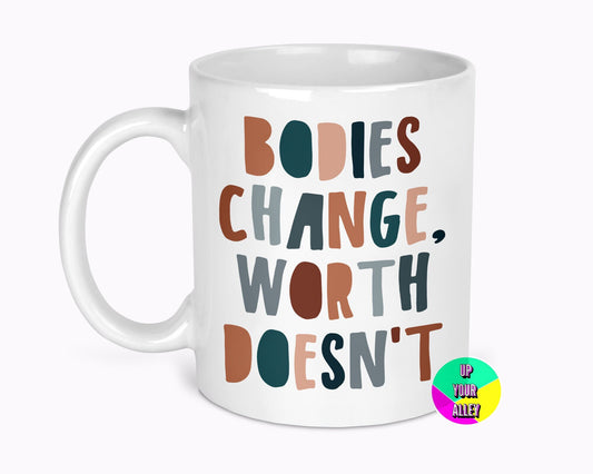 Bodies Change Worth Doesn't Mug l Self Worth l Body Positivity