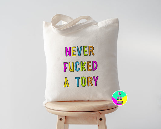 Never Fucked A Tory l Eco Reusable Shopping l Fuck The Tories l Anti Tory