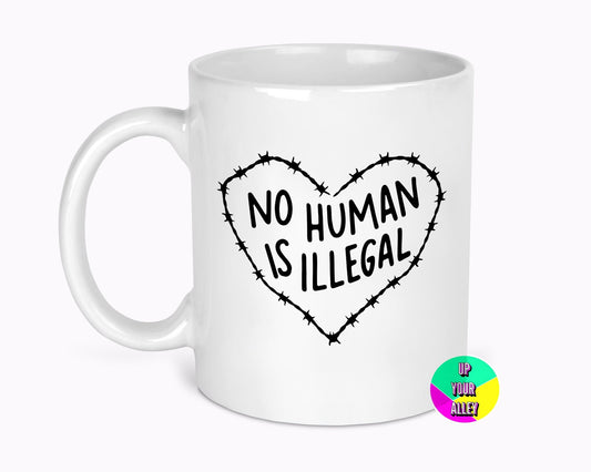 No Human Is Illegal 11oz Ceramic Mug l Refugees Welcome l Human Rights