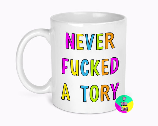 Never Fucked A Tory 11oz Ceramic Mug