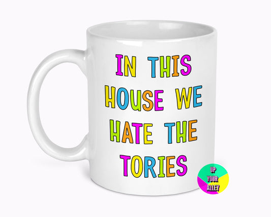 In This House We Hate The Tories 11oz Ceramic Mug