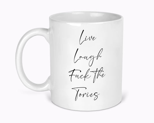 Live Laugh Fuck The Tories 11oz Mug