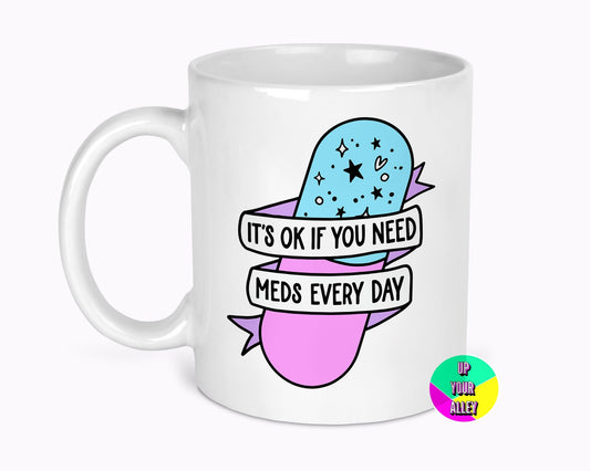 It's Ok If You Need Meds Every Day Mug l Mental Health l Self Care