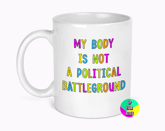 My Body Is Not A Political Playground 11oz Mug l Women's Rights