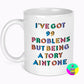 I've Got 99 Problems But Being A Tory Aint One 11oz Mug l Anti Tory