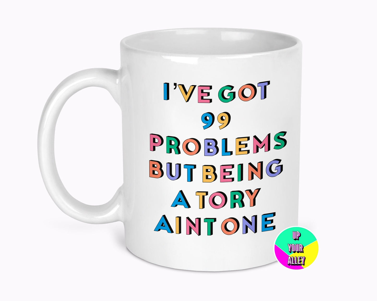 I've Got 99 Problems But Being A Tory Aint One 11oz Mug l Anti Tory