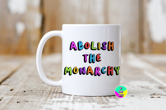 Abolish The Monarchy 11oz Ceramic Mug
