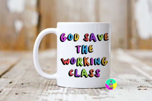 God Save The Working Class 11oz Ceramic Mug l Anti Monarchy