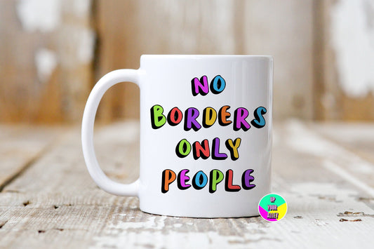 No Borders Only People 11oz Ceramic Mug l Fuck The Tories