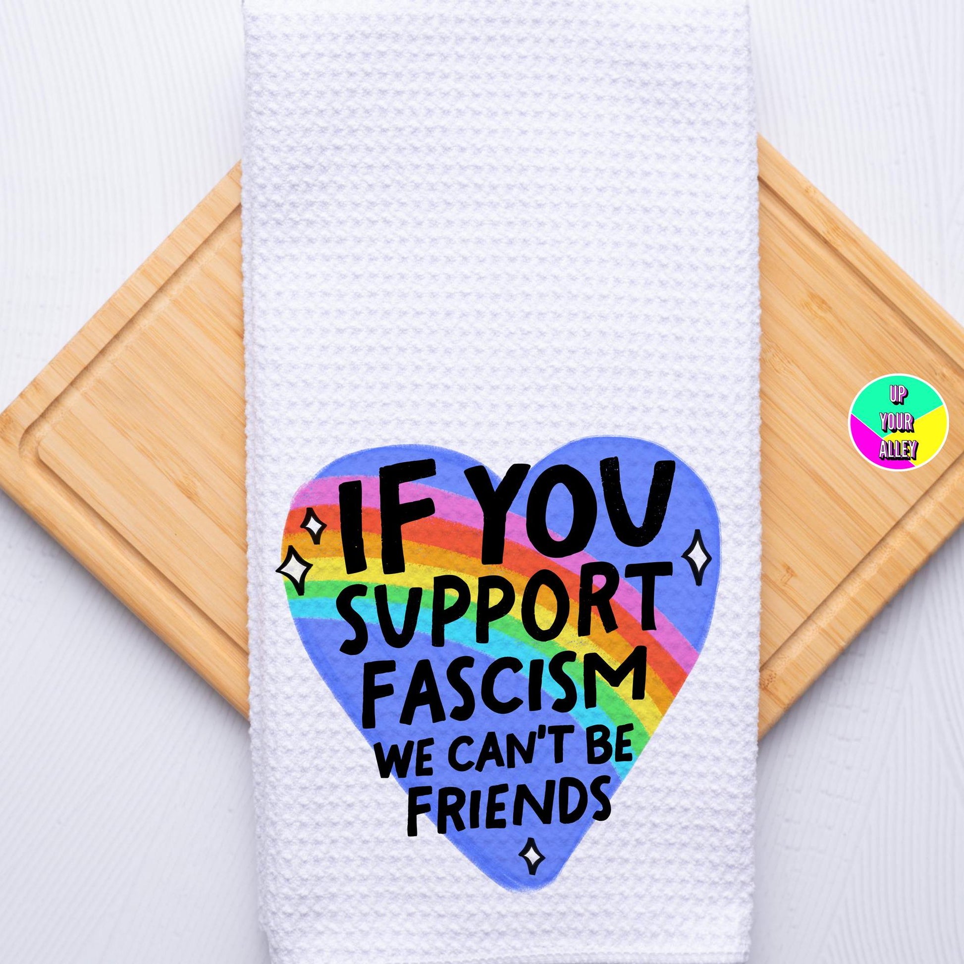 If You Support Fascism We Can't Be Friends Tea Towel l Home Accessories l Feminist l Human Rights l Womens Rights l Anti Fascism