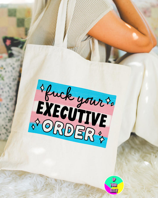 Fuck Your Executive Order Tote Bag l Trans Rights Are Human Rights l LGBTQ l Anti Fascism l Social Justice l Reusable Eco Shopping Bag