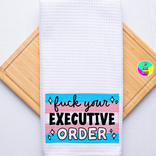 Fuck Your Executive Order Tea Towel l Home Accessories l LGBTQ l Trans Rights Are Human Rights l Womens Rights l Anti Fascism