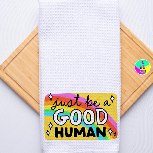Just Be A Good Human Tea Towel l Home Accessories l Feminist l Human Rights l Womens Rights l Anti Fascism l Radical Empathy