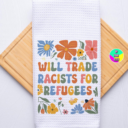 Will Trade Racists For Refugees Tea Towel l Home Accessories l Feminist l Human Rights l Womens Rights l Anti Fascism l Trump l Musk
