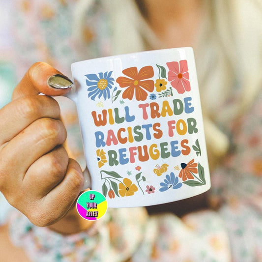 Will Trade Racists For Refugees Mug l Fuck Donald Trump l Human Rights l Speak Up l Use Your Voice l Democracy l Politics
