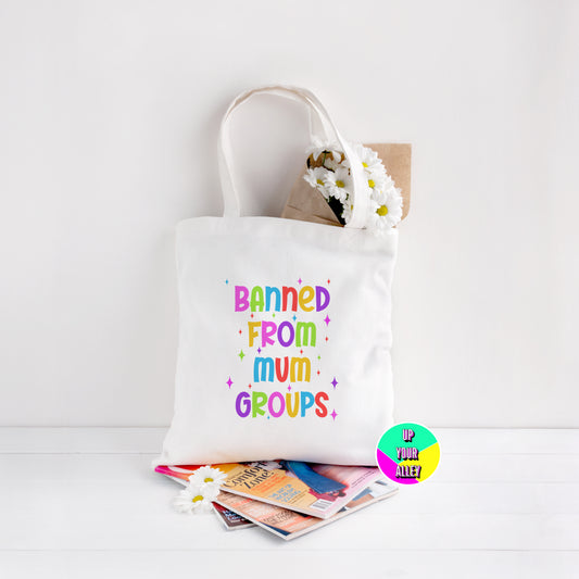 Banned From Mum Groups Tote Bag