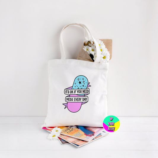 It's Ok If You Need Meds Every Day Eco Reusable Shopping Tote Bag l Mental Health l Self Care
