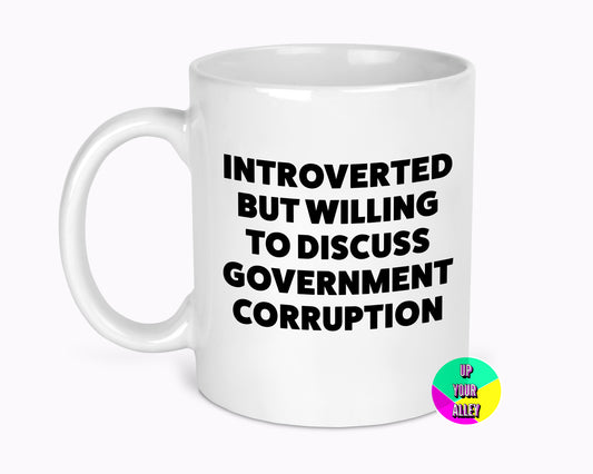 Introverted But Willing To Discuss Government Corruption 11oz Mug
