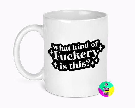 What Kind Of Fuckery Is This 11oz Mug