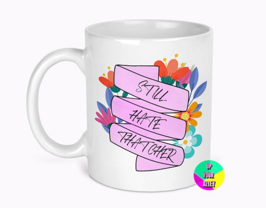 Still Hate Thatcher Floral Ribbon 11oz Mug