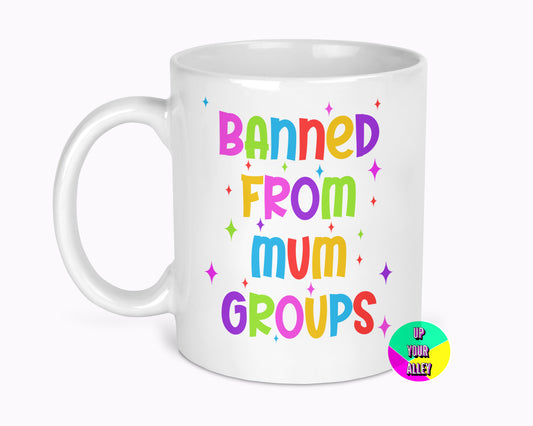 Banned From Mum Groups 11oz Mug