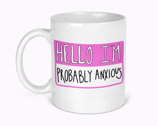 Hello I'm Probably Anxious 11oz Mug