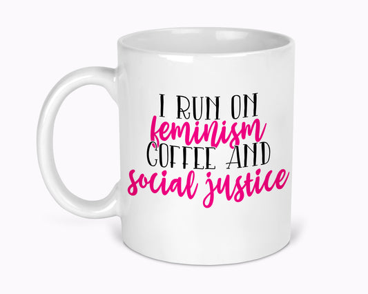 I Run On Feminism Coffee & Social Justice 11oz Mug