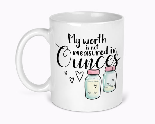 My Worth Is Not Measured In Ounces Breastfeeding 11oz Mug