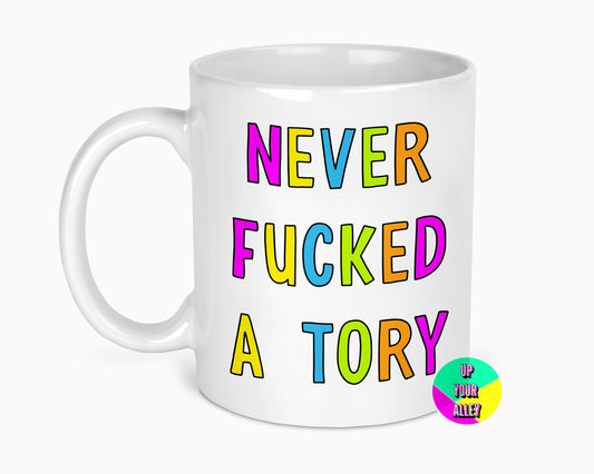 Never Fucked A Tory 11oz Mug