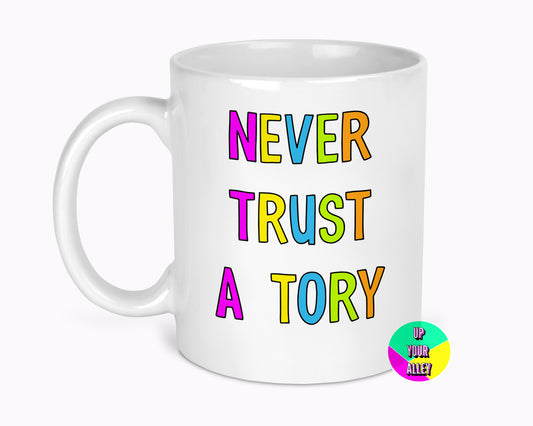 Never Trust A Tory 11oz Mug
