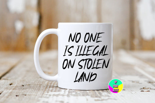 No One Is Illegal On Stolen Land 11oz Mug