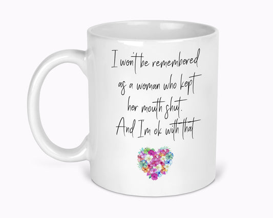 I Won't Be Remembered For Keeping My Mouth Shut 11oz Mug
